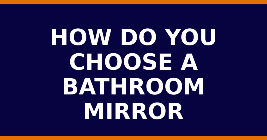 How Do You Choose A Bathroom Mirror