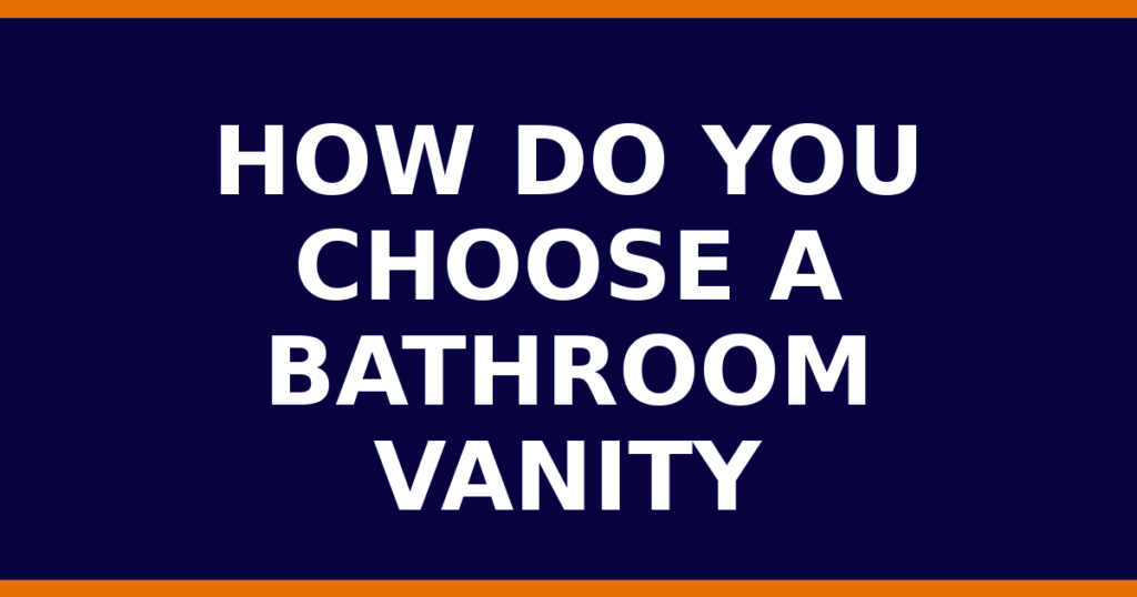 How Do You Choose A Bathroom Vanity