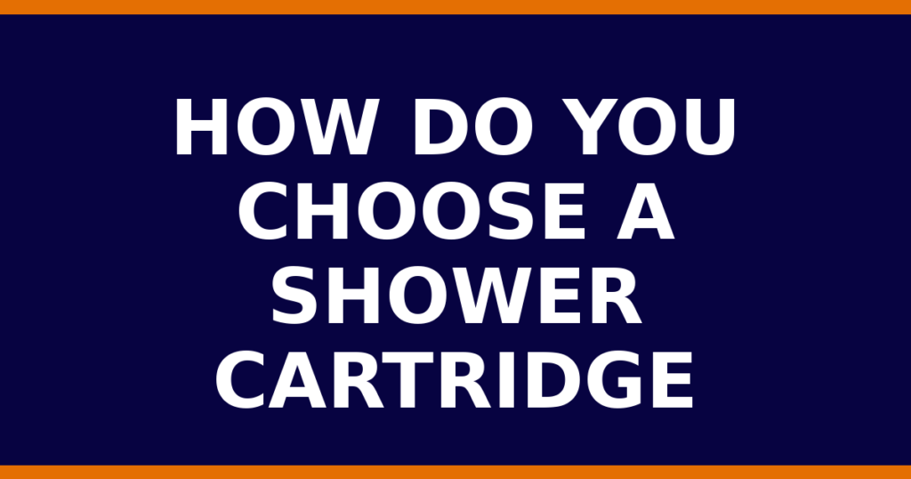How Do You Choose A Shower Cartridge