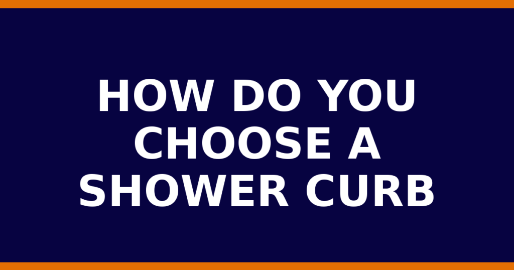 How Do You Choose A Shower Curb