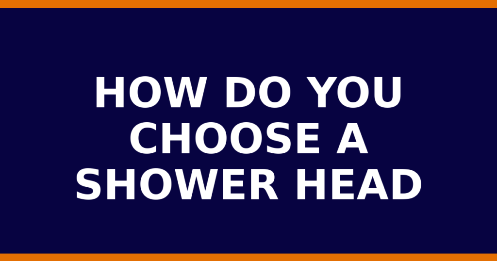How Do You Choose A Shower Head
