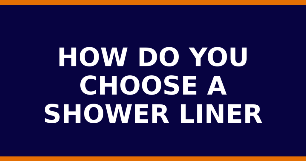 How Do You Choose A Shower Liner