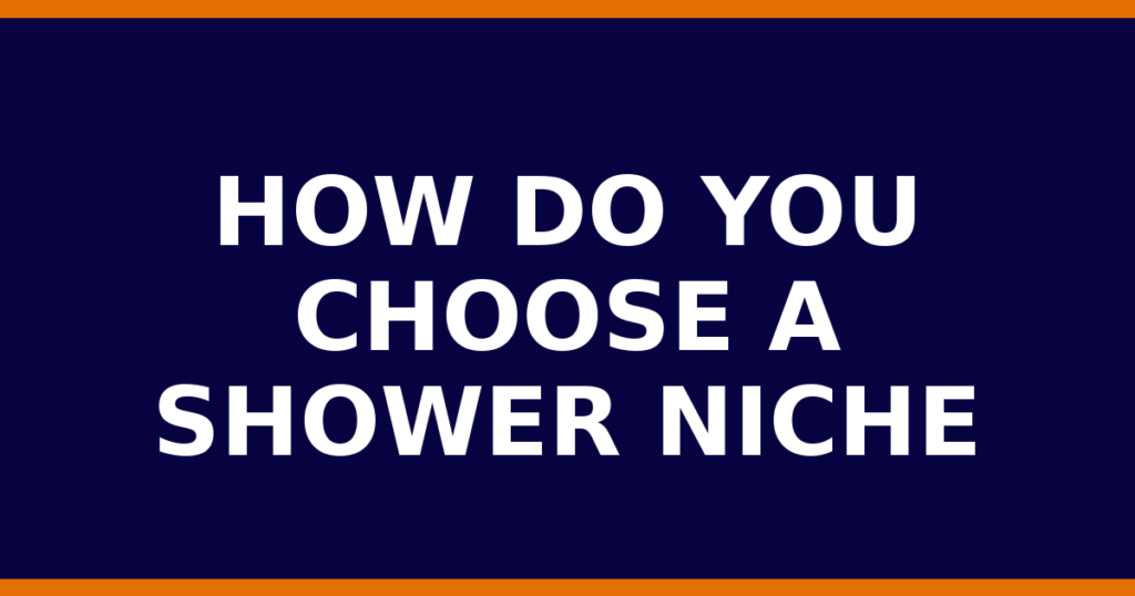 How Do You Choose A Shower Niche
