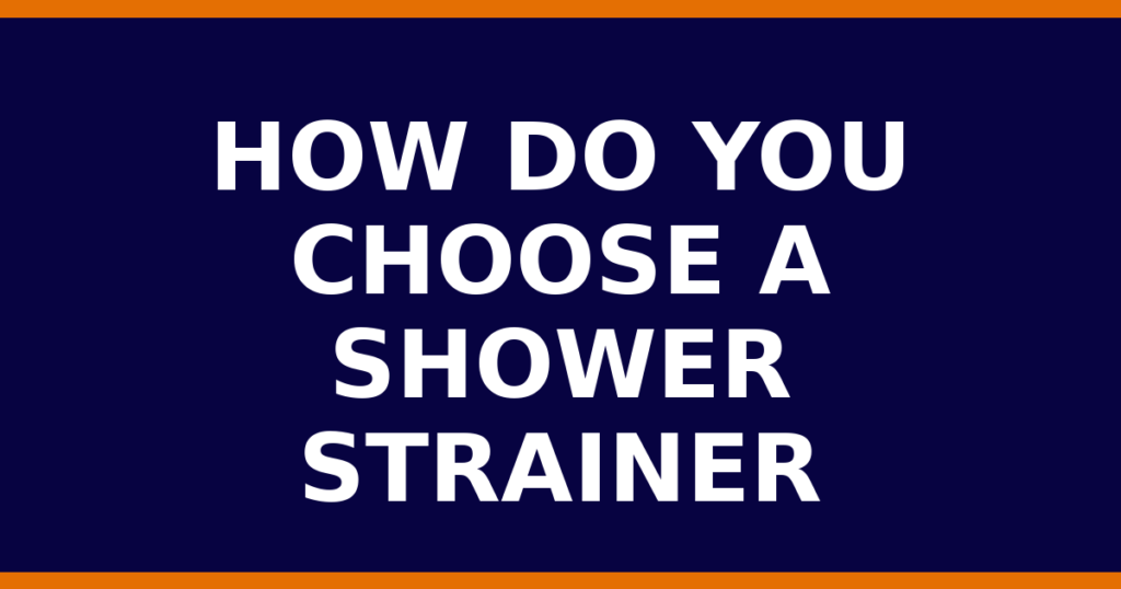 How Do You Choose A Shower Strainer