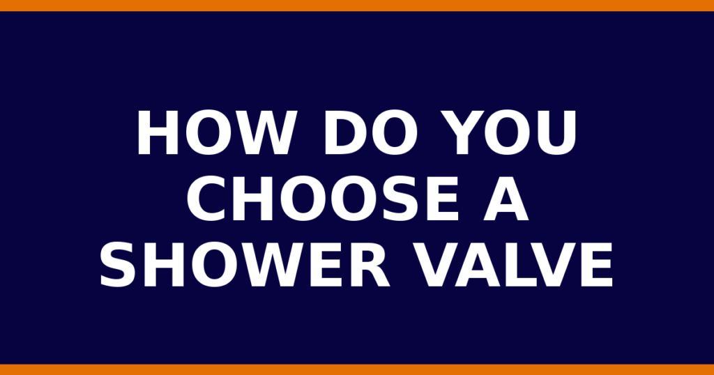 How Do You Choose A Shower Valve