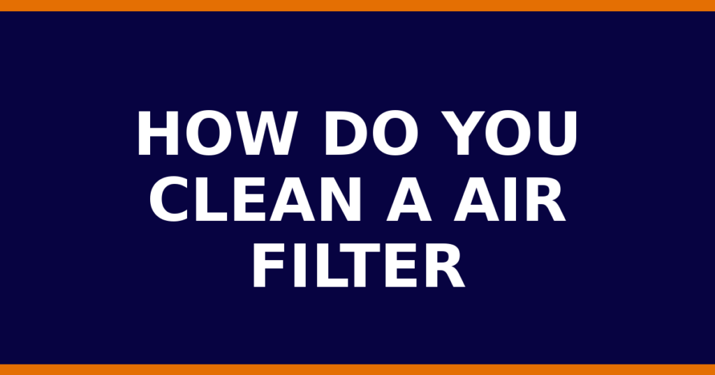 How Do You Clean A Air Filter