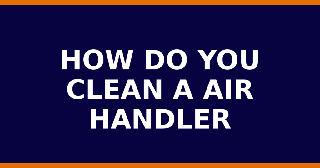 How Do You Clean A Air Handler