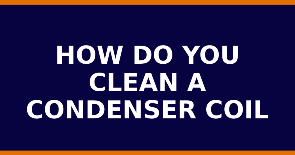How Do You Clean A Condenser Coil