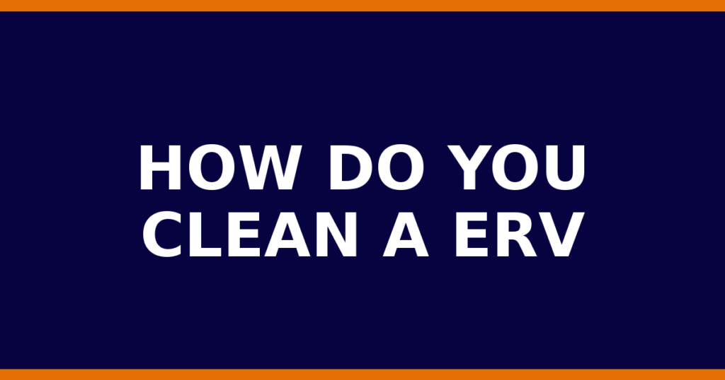 How Do You Clean A ERV