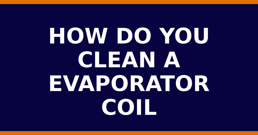 How Do You Clean A Evaporator Coil