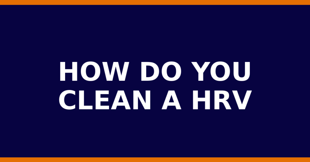 How Do You Clean A HRV