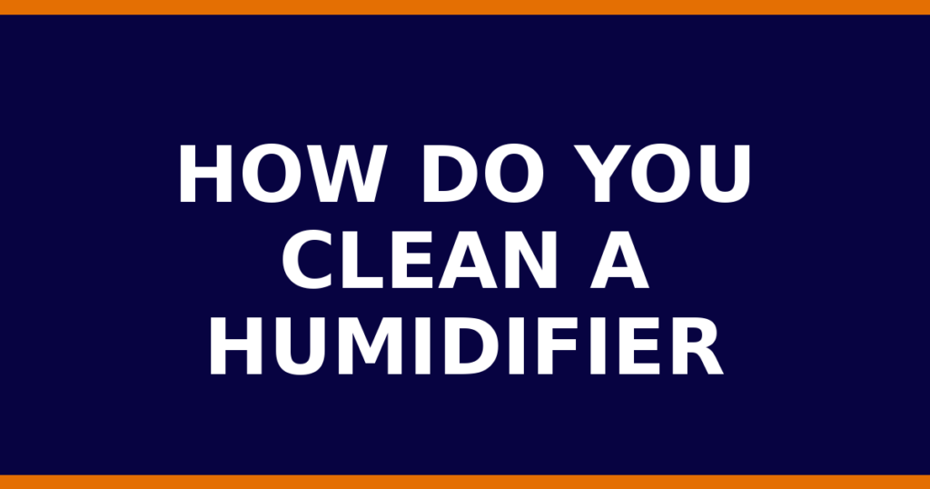 How Do You Clean A Humidifier