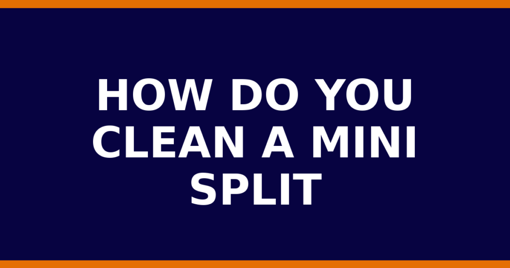 How Do You Clean A Mini Split