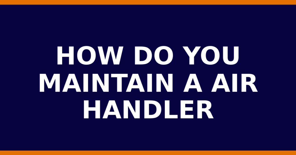 How Do You Maintain A Air Handler