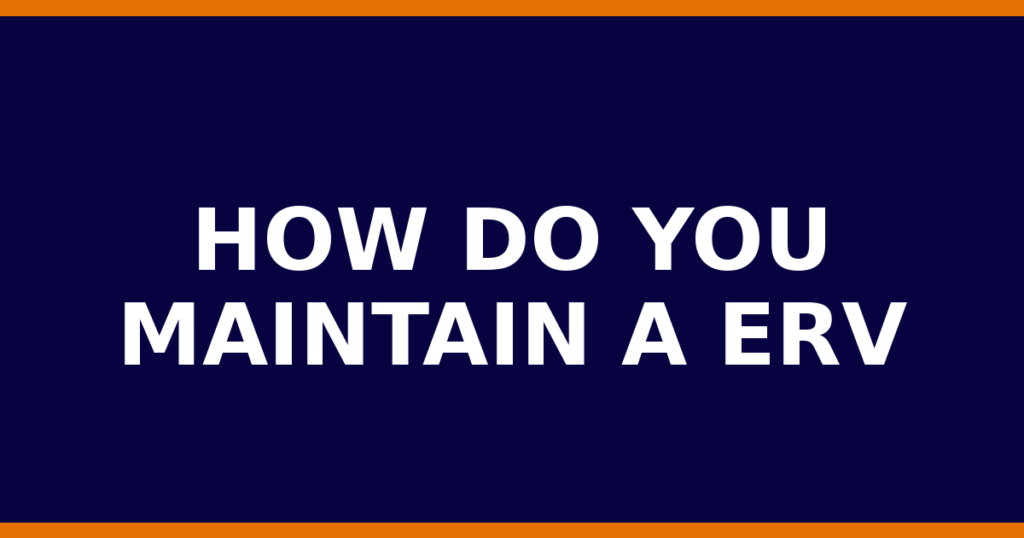 How Do You Maintain A ERV