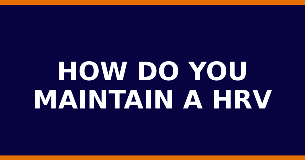 How Do You Maintain A HRV