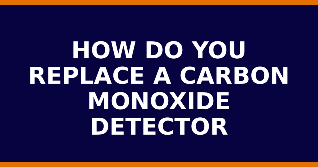 How Do You Replace A Carbon Monoxide Detector