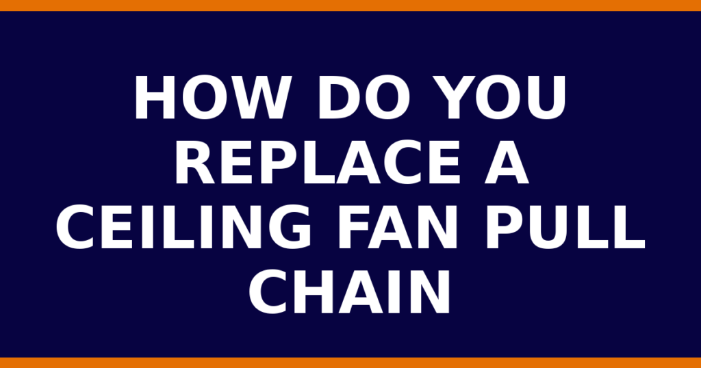 How Do You Replace A Ceiling Fan Pull Chain