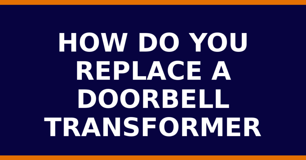 How Do You Replace A Doorbell Transformer