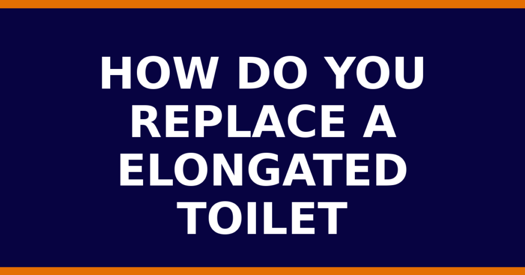 How Do You Replace A Elongated Toilet