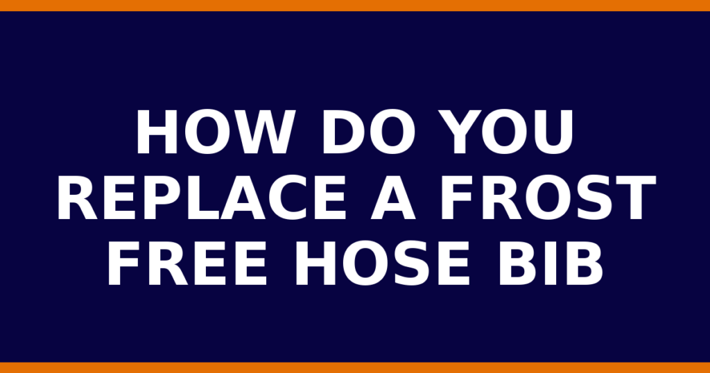 How Do You Replace A Frost Free Hose Bib