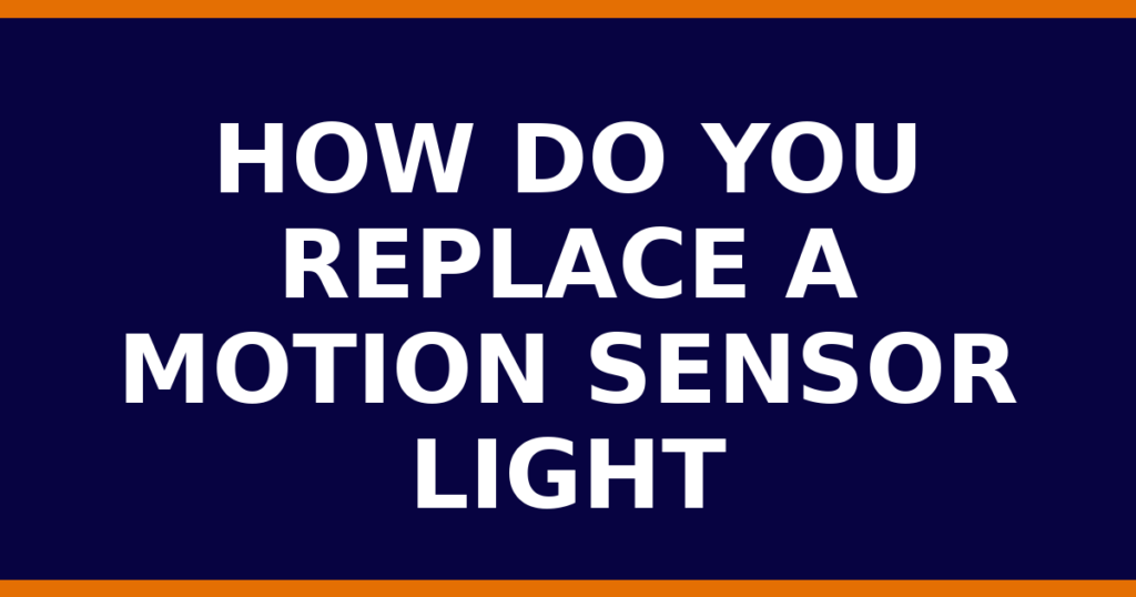 How Do You Replace A Motion Sensor Light