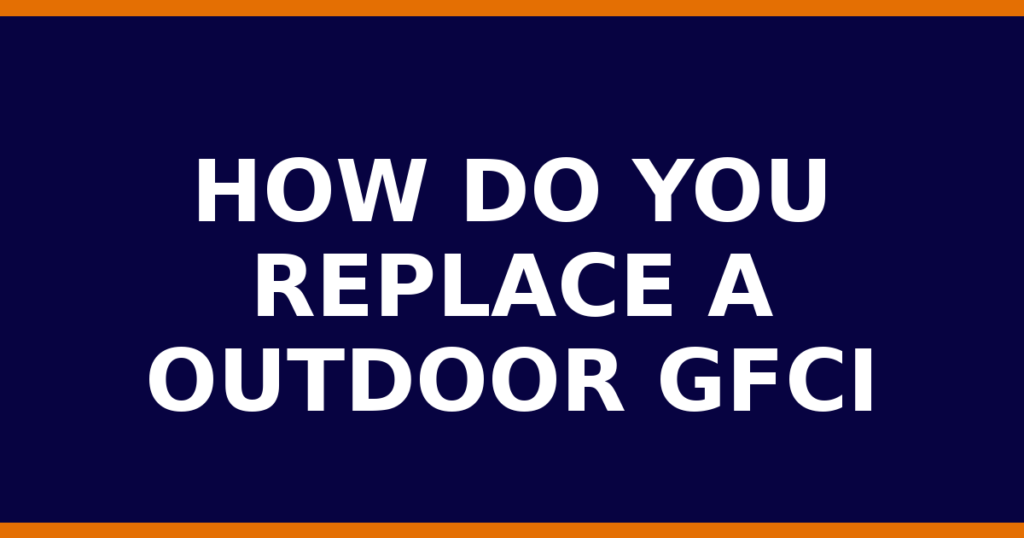 How Do You Replace A Outdoor GFCI