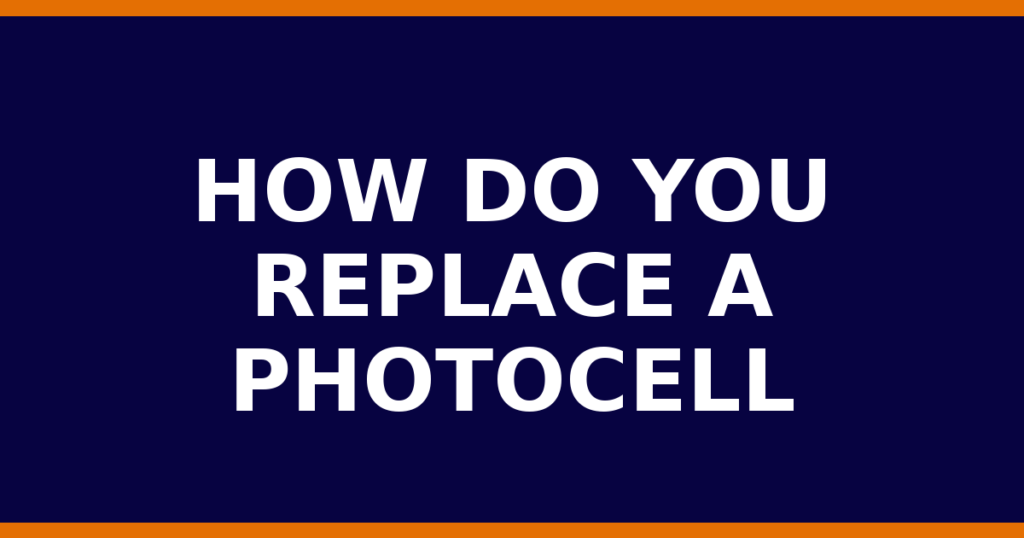 How Do You Replace A Photocell