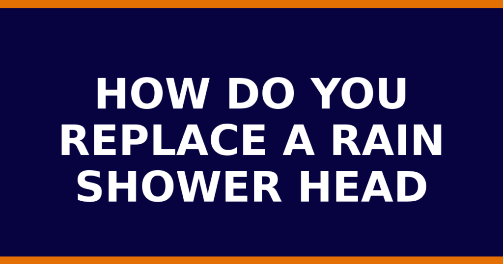 How Do You Replace A Rain Shower Head