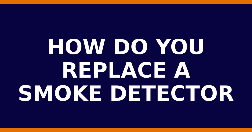 How Do You Replace A Smoke Detector