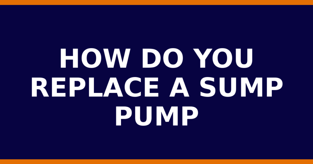 How Do You Replace A Sump Pump