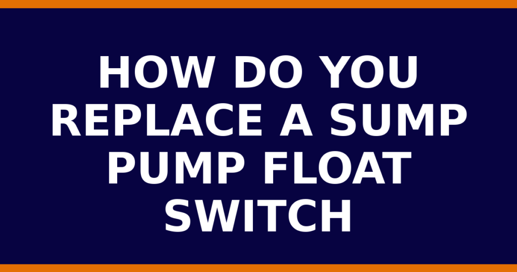 How Do You Replace A Sump Pump Float Switch