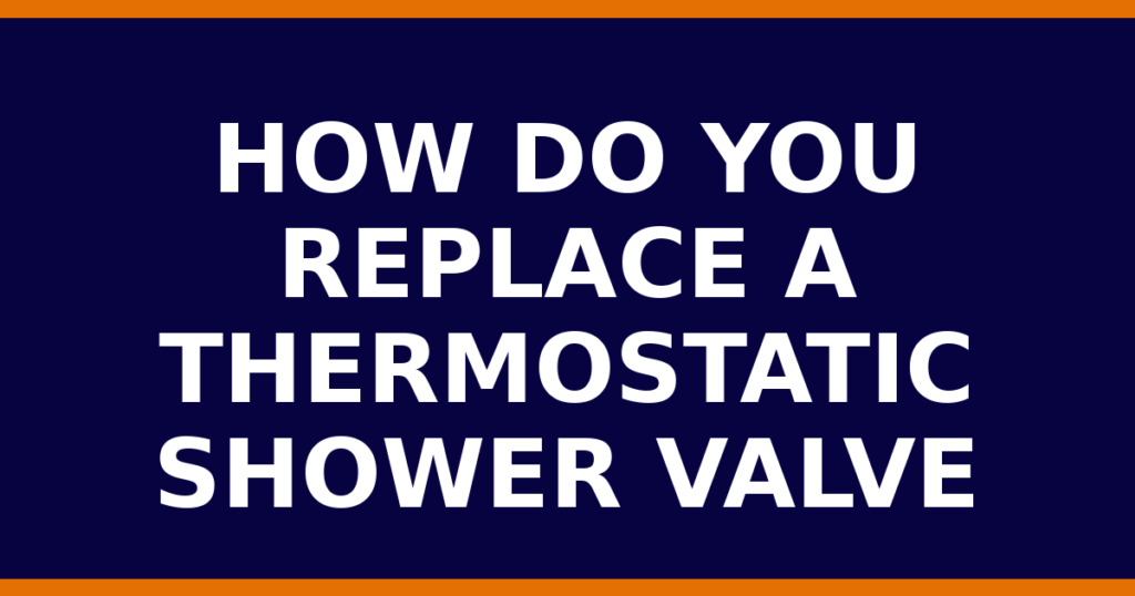 How Do You Replace A Thermostatic Shower Valve