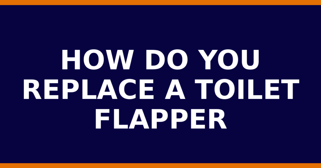 How Do You Replace A Toilet Flapper