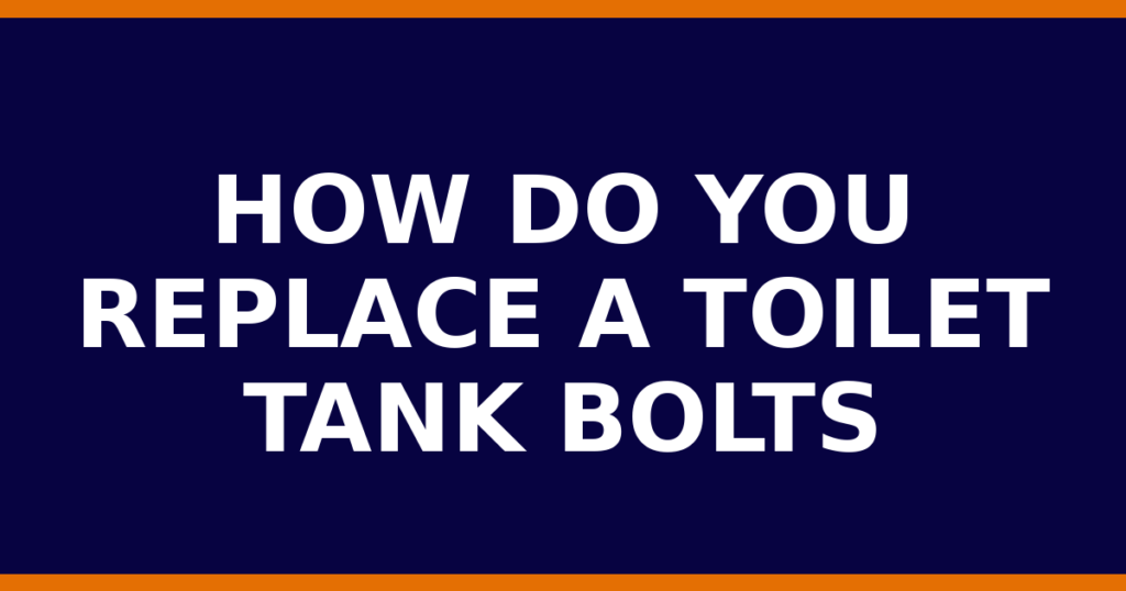 How Do You Replace A Toilet Tank Bolts