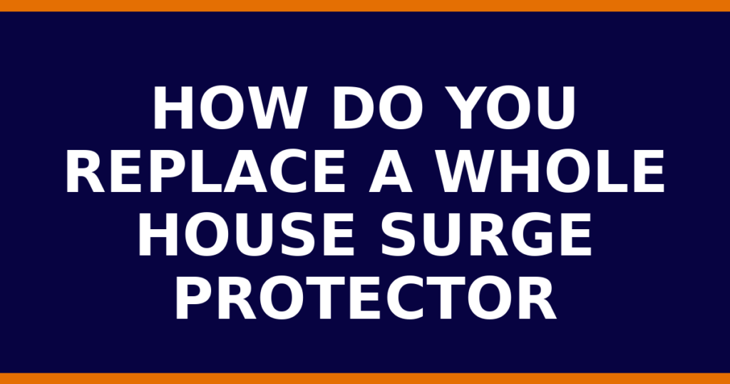 How Do You Replace A Whole House Surge Protector