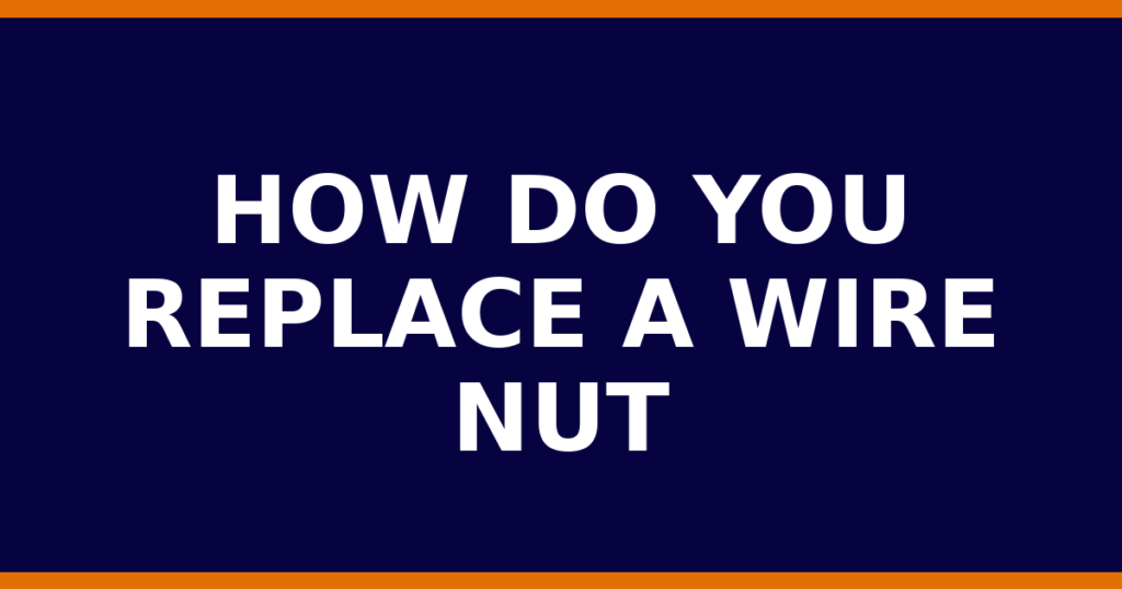 How Do You Replace A Wire Nut