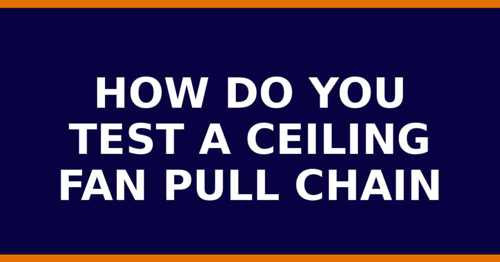 How Do You Test A Ceiling Fan Pull Chain