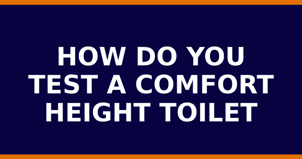 How Do You Test A Comfort Height Toilet