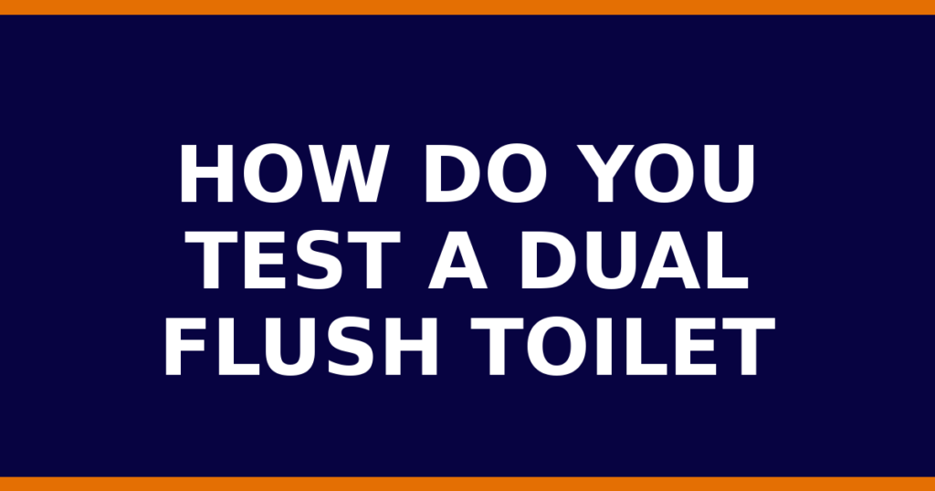 How Do You Test A Dual Flush Toilet