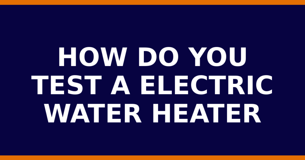 How Do You Test A Electric Water Heater