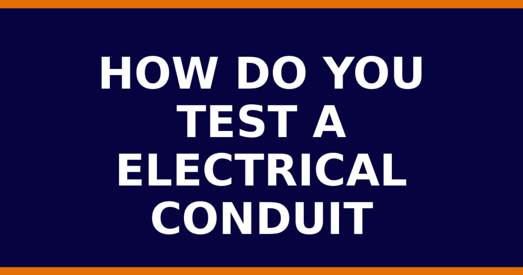 How Do You Test A Electrical Conduit