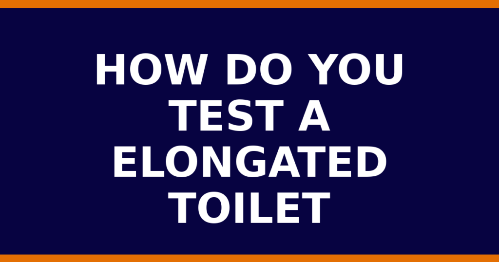 How Do You Test A Elongated Toilet