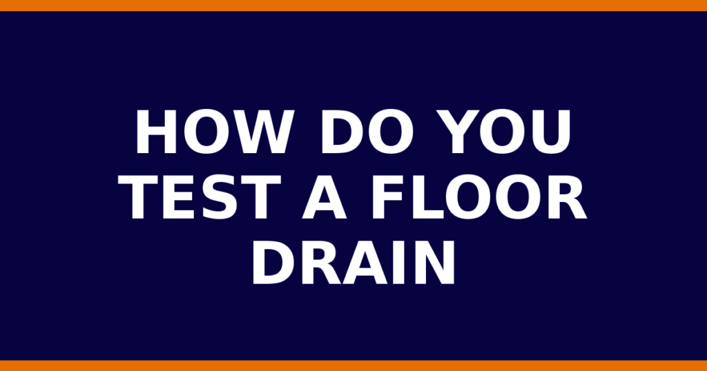 How Do You Test A Floor Drain