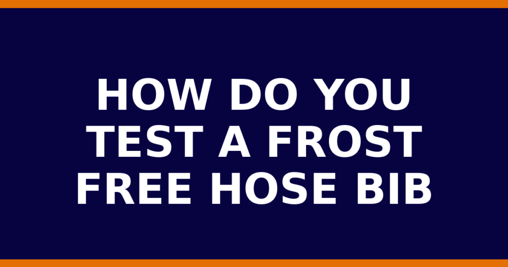 How Do You Test A Frost Free Hose Bib
