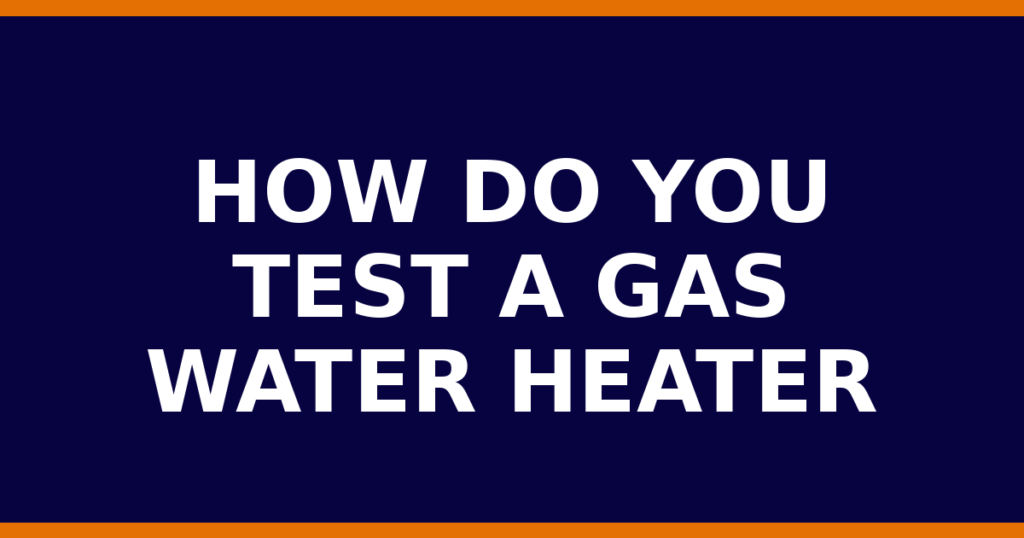 How Do You Test A Gas Water Heater