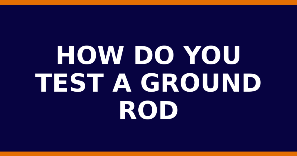 How Do You Test A Ground Rod