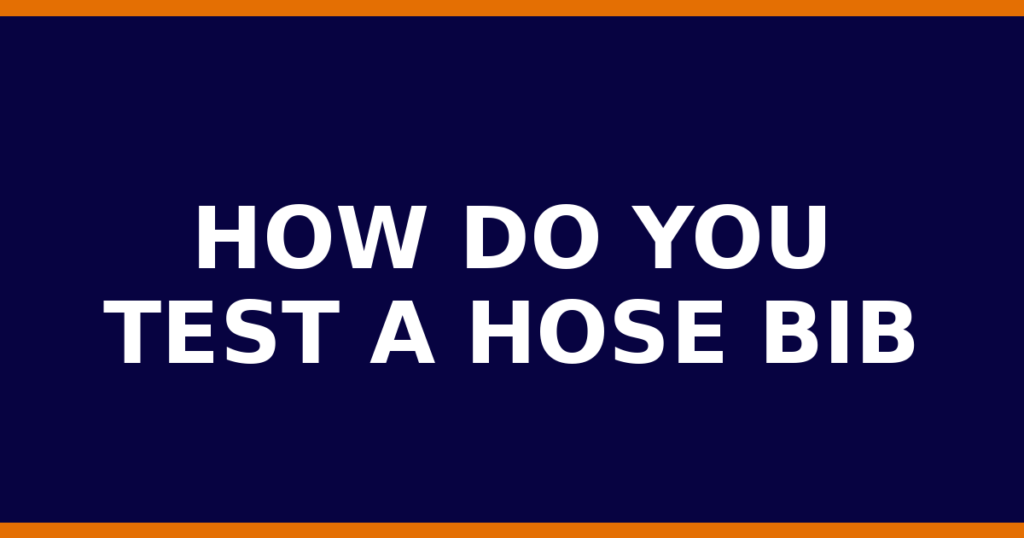 How Do You Test A Hose Bib