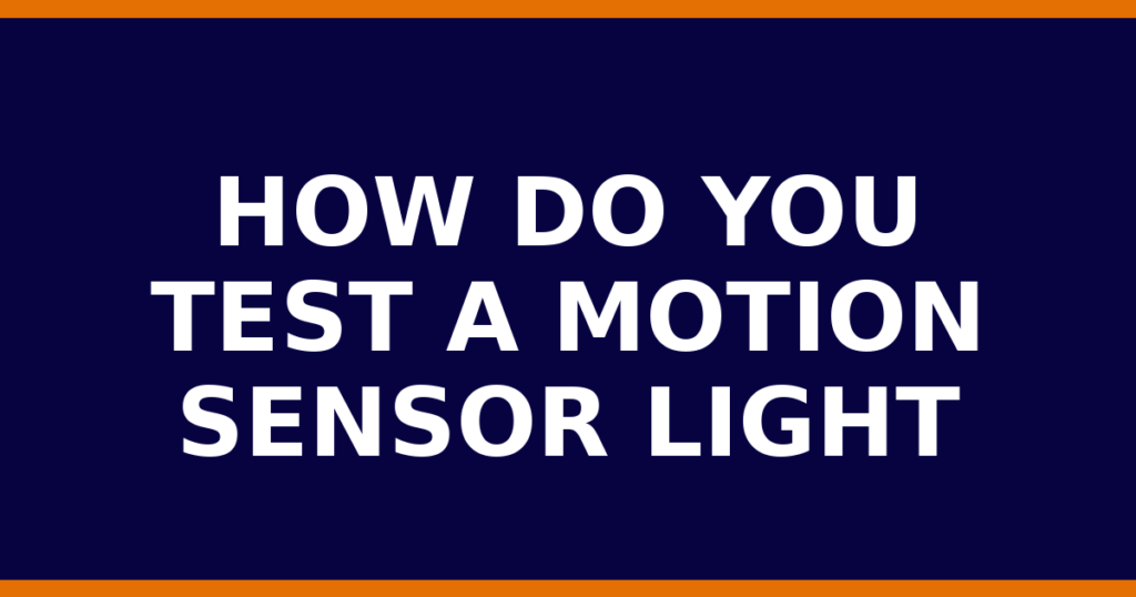 How Do You Test A Motion Sensor Light