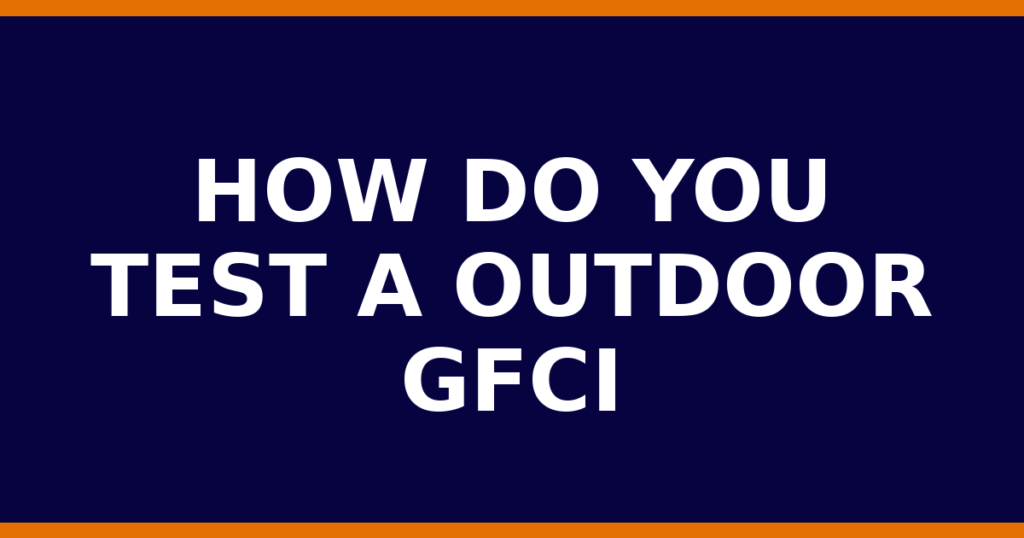 How Do You Test A Outdoor GFCI